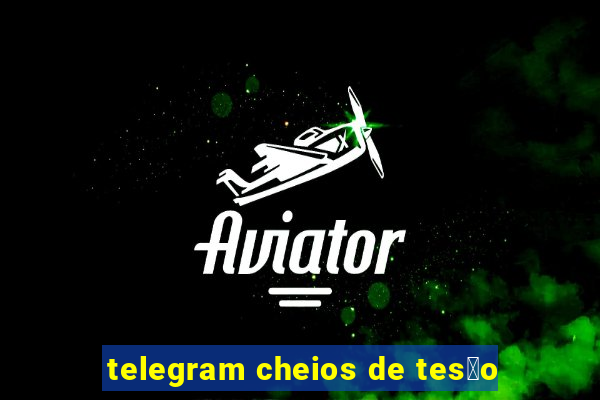 telegram cheios de tes茫o